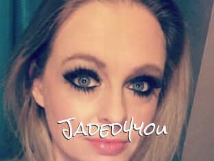 Jaded4you