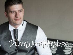 PlayWithMyNips