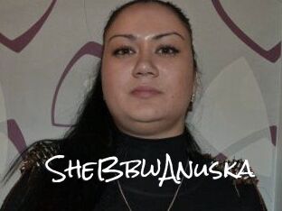 SheBbwAnuska Blow Cum