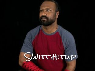 Switchitup