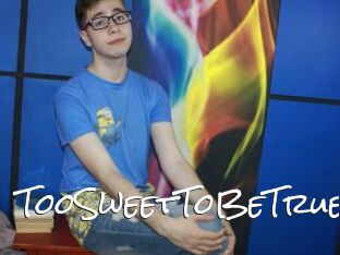 TooSweetToBeTrue