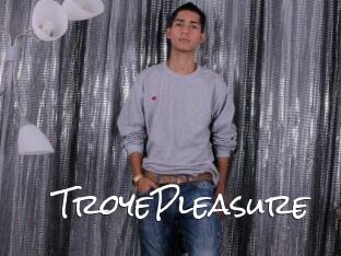 TroyePleasure