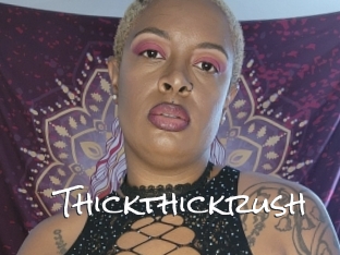 Thickthickrush