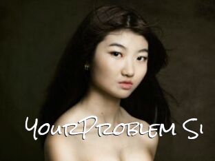 YourProblem_Si