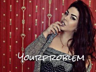 Yourproblem