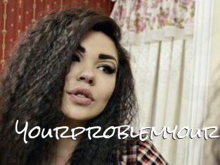 Yourproblemyour